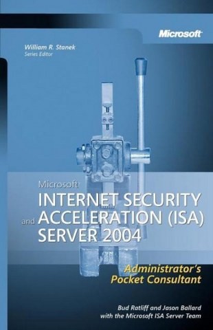  Microsoft Internet Security and Acceleration (ISA) Server 2004 Administrator's Pocket Consultant Administrator's Consultant 