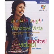  Breakthrough Windows Vista Find Your Favorite Features and Discover the Possibilities 