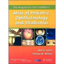 The Hospital for Sick Children's Atlas of Pediatric Ophthalmology and Strabismus